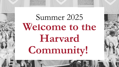 Summer 2025 Welcome to the Harvard Community
